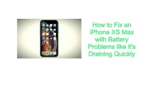How to Fix an iPhone XS Max with Battery Problems like it’s Draining Quickly