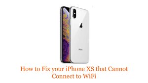 How to Fix your iPhone XS that Cannot Connect to WiFi