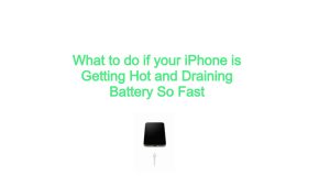 What to do if your iPhone is Getting Hot and Draining Battery So Fast