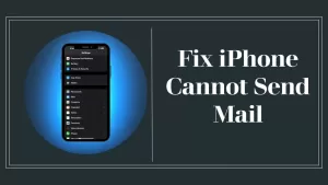 iPhone Cannot Send Mail? Try These 10 Troubleshooting Tips