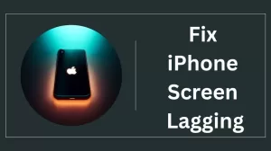 How To Fix iPhone Screen Lagging: Troubleshooting Guide
