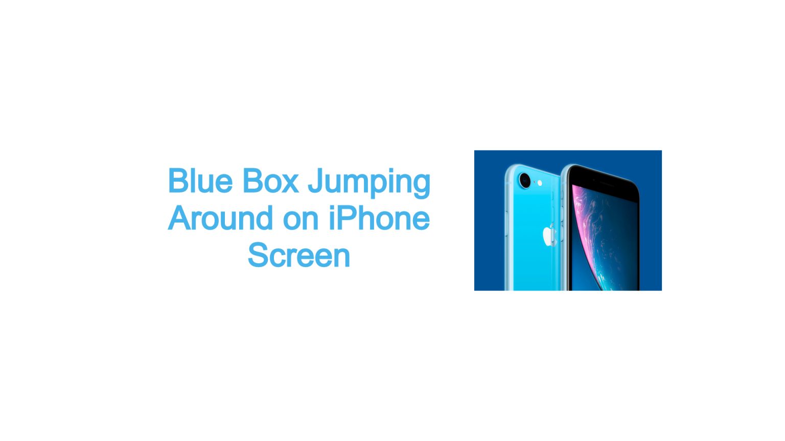 Blue Box Jumping Around on iPhone Screen TheCellGuide