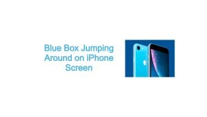 Blue Box Jumping Around on iPhone Screen