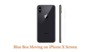 Blue Box Moving on iPhone X Screen: The Help Guide