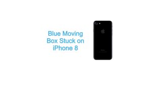Blue Moving Box Stuck on iPhone 8