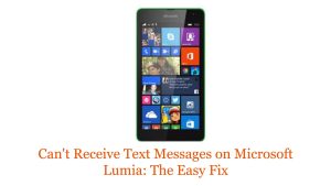 Can’t Receive Text Messages on Microsoft Lumia: The Easy Fix
