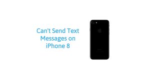 Can’t Send Text Messages on iPhone 8