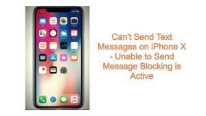 Can’t Send Text Messages on iPhone X – Unable to Send Message Blocking is Active
