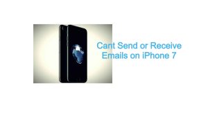 Cant Send or Receive Emails on iPhone 7
