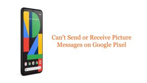 Can’t Send or Receive Picture Messages on Google Pixel