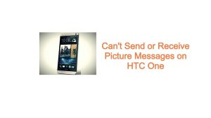 Can’t Send or Receive Picture Messages on HTC One