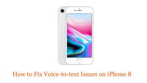 How to Fix Voice-to-text Issues on iPhone 8: Troubleshooting Guide