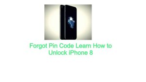 Forgot Pin Code Learn How to Unlock iPhone 8