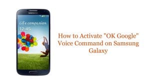 How to Activate “OK Google” Voice Command on Samsung Galaxy