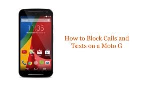 How to Block Calls and Texts on a Moto G: Tutorial Guide