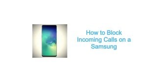 How to Block Incoming Calls on a Samsung