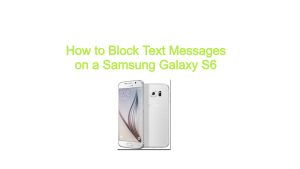 How to Block Text Messages on a Samsung Galaxy S6