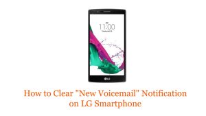 How to Clear “New Voicemail” Notification on LG Smartphone