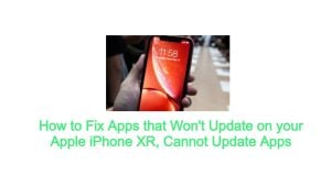How to Fix Apps that Won’t Update on your Apple iPhone XR, Cannot Update Apps