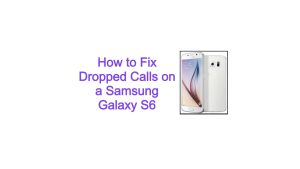 How to Fix Dropped Calls on a Samsung Galaxy S6