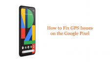 How to Fix GPS Issues on the Google Pixel