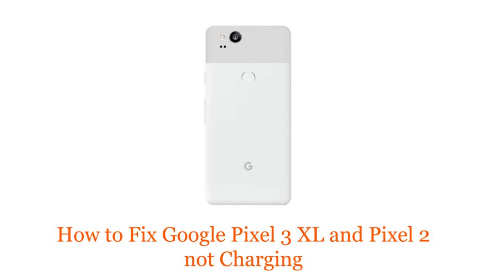 How to Fix Google Pixel 3 XL and Pixel 2 not Charging - TheCellGuide