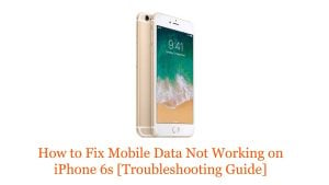 How to Fix Mobile Data Not Working on iPhone 6s [Troubleshooting Guide]