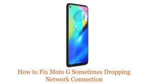 How to Fix Moto G Sometimes Dropping Network Connection