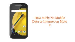 How to Fix No Mobile Data or Internet on Moto E: Troubleshooting Guide