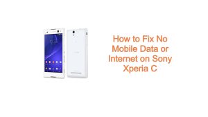 How to Fix No Mobile Data or Internet on Sony Xperia C