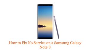 How to Fix No Service on a Samsung Galaxy Note 8