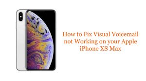 How to Fix Visual Voicemail not Working on your Apple iPhone XS Max