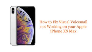 How to Fix Visual Voicemail not Working on your Apple iPhone XS Max