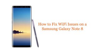 How to Fix WiFi Issues on a Samsung Galaxy Note 8