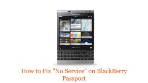 How to Fix “No Service” on BlackBerry Passport: Troubleshooting Guide