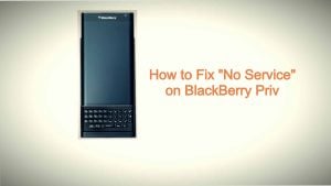 How to Fix “No Service” on BlackBerry Priv