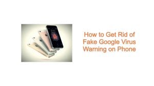 How to Get Rid of Fake Google Virus Warning on Phone
