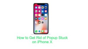 How to Get Rid of Popup Stuck on iPhone X