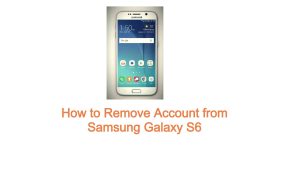 How to Remove Account from Samsung Galaxy S6