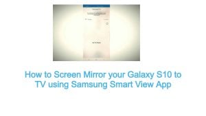 How to Screen Mirror your Galaxy S10 to TV using Samsung Smart View App