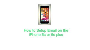 How to Setup Email on the iPhone 6s or 6s Plus
