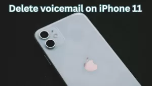 How to Delete Voicemail on iPhone 11: A Step-by-Step Guide to Clearing Your Voicemail Messages