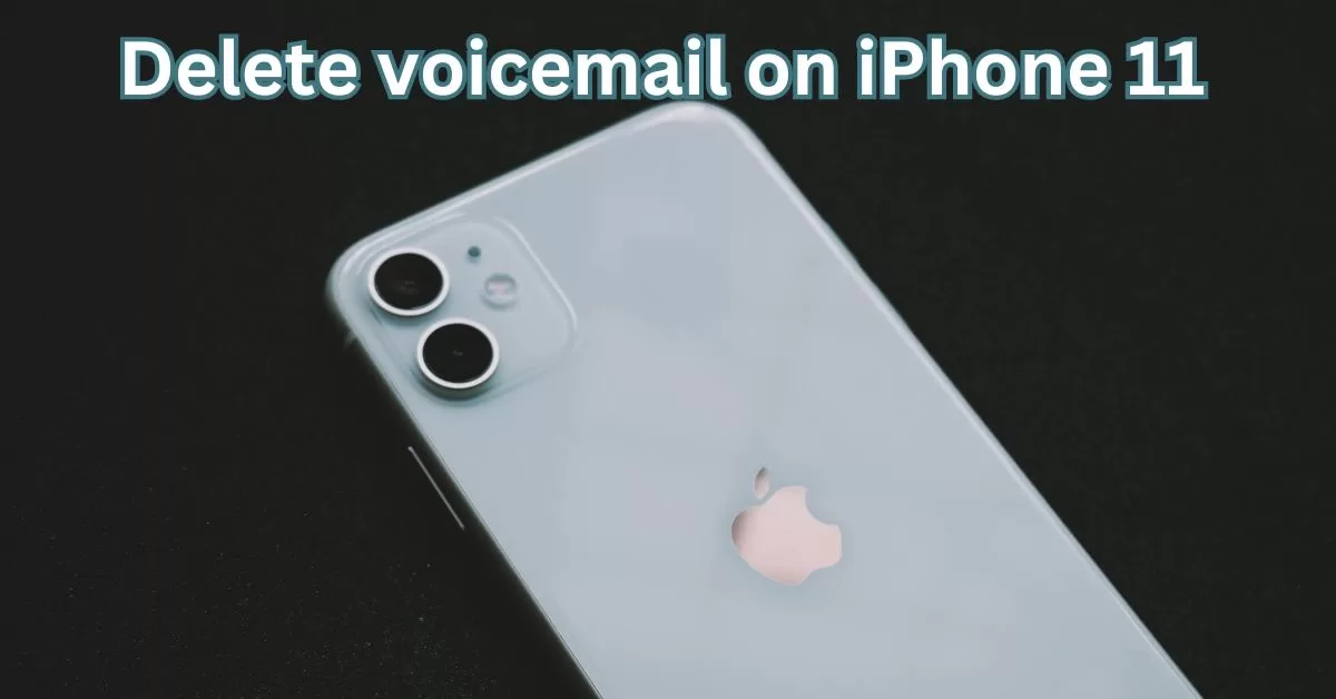 how-to-delete-voicemail-on-iphone-11-a-step-by-step-guide-to-clearing