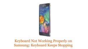 Keyboard not Working Properly on Samsung Keyboard Keeps stopping