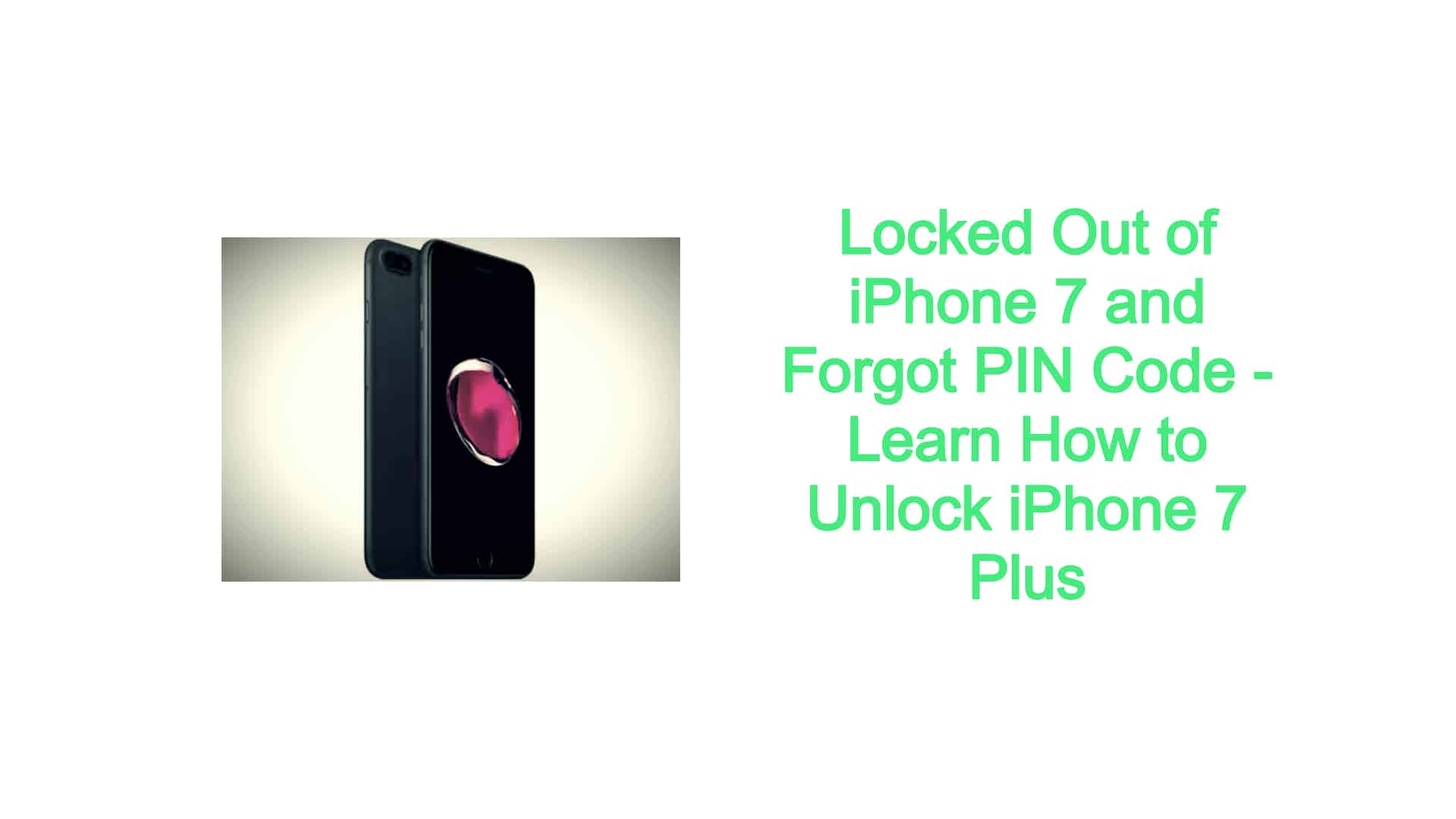 Locked Out of iPhone 7 and PIN Code Learn How to