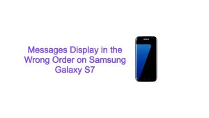Messages Display in the Wrong Order on Samsung Galaxy S7