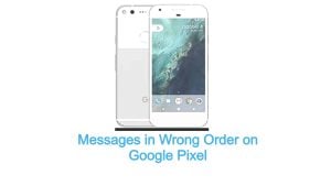 Messages in Wrong Order on Google Pixel