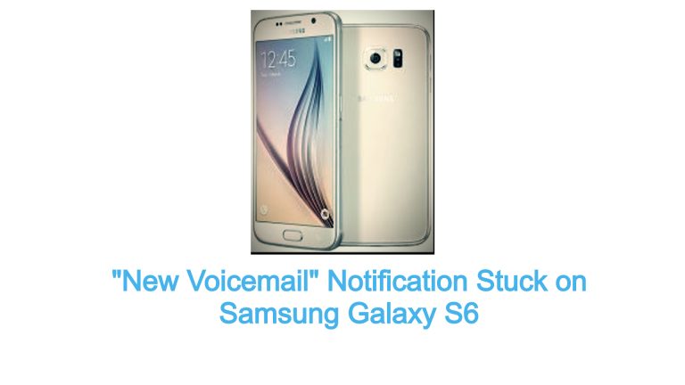 New Voicemail Notification Stuck on Samsung Galaxy S6