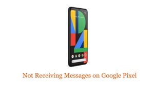 Not Receiving Messages on Google Pixel: Troubleshooting Guide