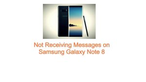 Not Receiving Messages on Samsung Galaxy Note 8